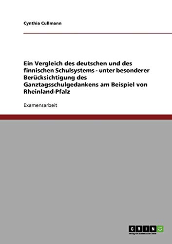 Das deutsche und finnische Schulsystem im Vergleich: Unter besonderer Berücksichtigung des Ganztagsschulgedankens in Rheinland-Pfalz