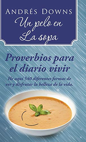 Un pelo en la sopa: Proverbios para el diario vivir