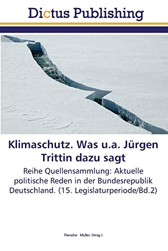 Klimaschutz. Was u.a. Jürgen Trittin dazu sagt: Reihe Quellensammlung: Aktuelle politische Reden in der Bundesrepublik Deutschland. (15. Legislaturperiode/Bd.2)