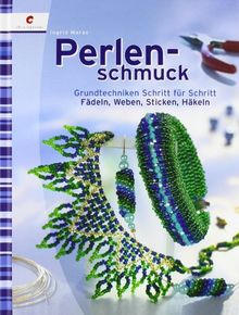 Perlenschmuck. Grundtechniken Schritt für Schritt: Fädeln, Weben, Sticken, Häkeln