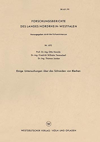 Einige Untersuchungen über das Schneiden von Blechen (Forschungsberichte des Landes Nordrhein-Westfalen) (German Edition) (Forschungsberichte des Landes Nordrhein-Westfalen, 693, Band 693)