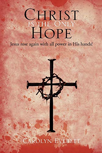 Christ is the Only Hope: Jesus rose again with all power in His hands!
