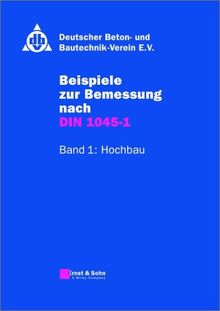 Beispiele zur Bemessung nach DIN 1045-1, Bd.1, Hochbau