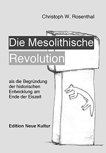 Die Mesolithische Revolution: Die tatsächliche Begründung der historischen Entwicklung am Ende der Eiszeit