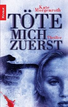 Töte mich zuerst: Thriller