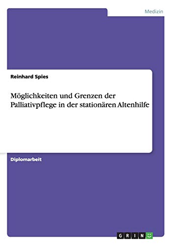 Möglichkeiten und Grenzen der Palliativpflege in der stationären Altenhilfe