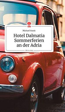 Hotel Dalmatia - Sommerferien an der Adria. Life is a Story - story.one