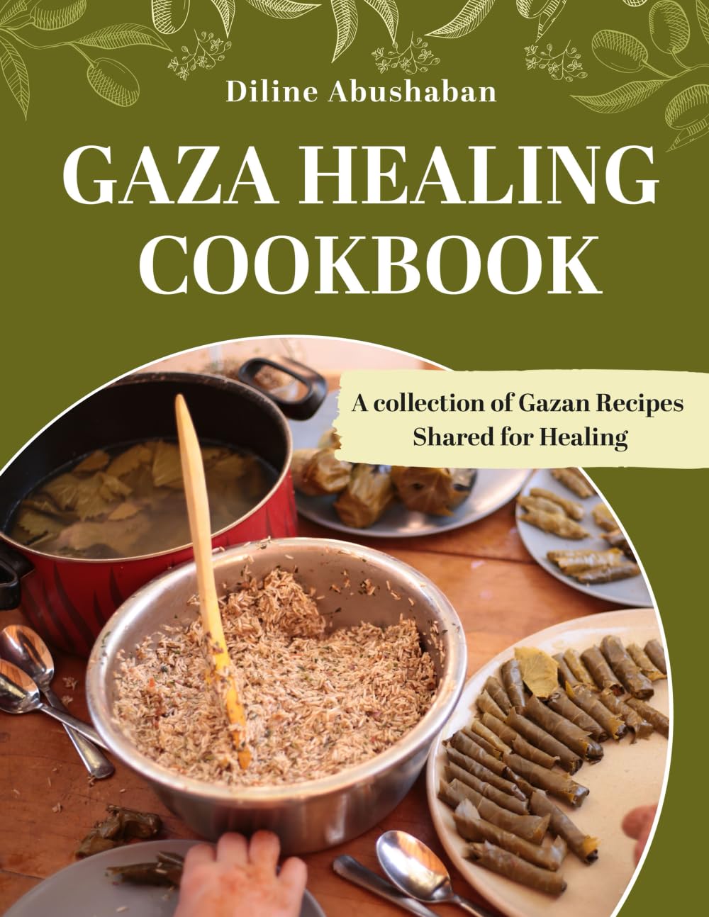 Diline Abushaban Gaza Healing Cookbook, A Collection Of Gazan Recipes Shared For Healing