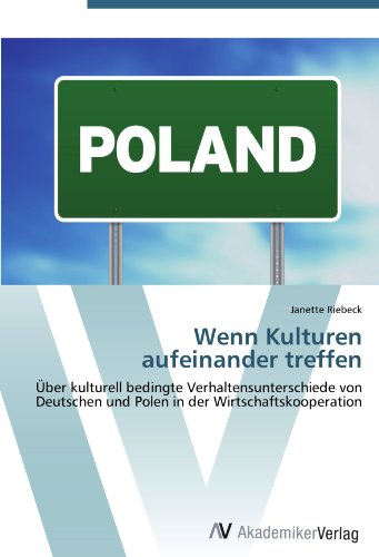 Wenn Kulturen aufeinander treffen: Über kulturell bedingte Verhaltensunterschiede von Deutschen und Polen in der Wirtschaftskooperation