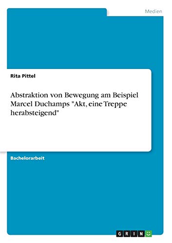 Abstraktion von Bewegung am Beispiel Marcel Duchamps Akt, eine Treppe herabsteigend