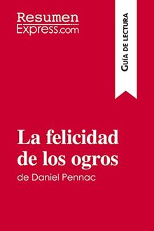 La felicidad de los ogros de Daniel Pennac (Guía de lectura): Resumen y análisis completo