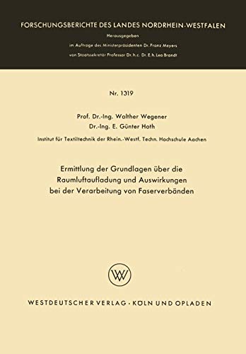 Ermittlung der Grundlagen über die Raumluftaufladung und Auswirkungen bei der Verarbeitung von Faserverbänden (Forschungsberichte des Landes ... Landes Nordrhein-Westfalen, 1319, Band 1319)