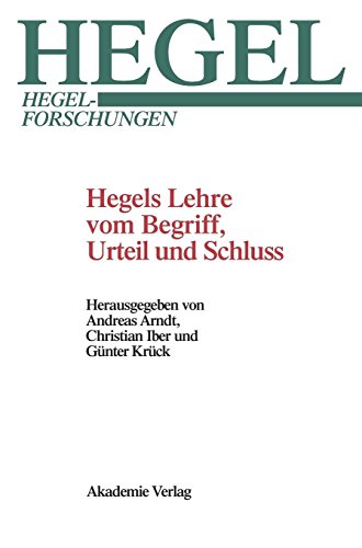 Hegels Lehre vom Begriff, Urteil und Schluss (Hegel-Forschungen)