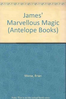 James' Marvellous Magic (Antelope Books)