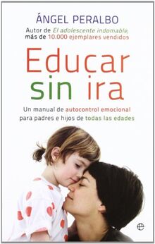Educar sin ira : un manual de autocontrol emocional para padres e hijos de todas las edades (Bolsillo (la Esfera))