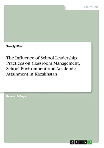 The Influence of School Leadership Practices on Classroom Management, School Environment, and Academic Attainment in Kazakhstan