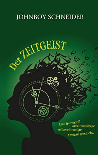 Der Zeitgeist: Eine humorvoll, ortsunansässige, zeitbeschleunigte Fantasiegeschichte