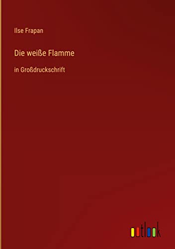 Die weiße Flamme: in Großdruckschrift