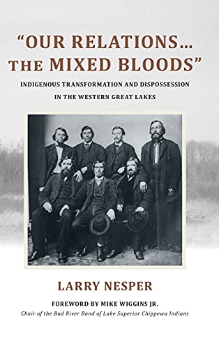 Our Relations...the Mixed Bloods: Indigenous Transformation and Dispossession in the Western Great Lakes (Suny: Tribal Worlds: Critical Studies in American Indian Nation Building)