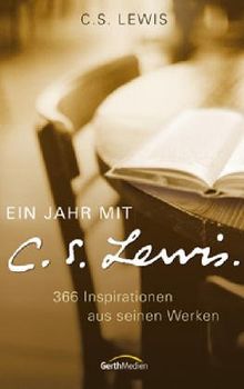 Ein Jahr mit C. S. Lewis: 366 Inspirationen aus seinen Werken