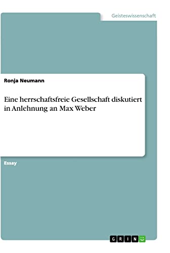 Eine herrschaftsfreie Gesellschaft diskutiert in Anlehnung an Max Weber
