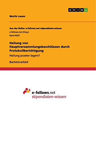 Heilung von Hauptversammlungsbeschlüssen durch Protokollberichtigung: Heilung praeter legem?
