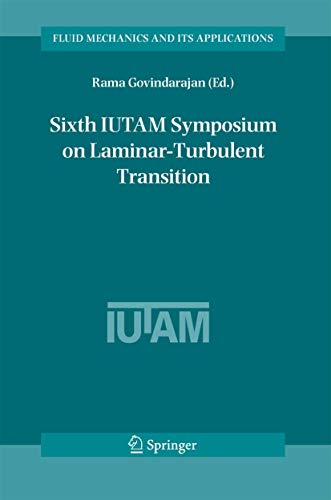Sixth IUTAM Symposium on Laminar-Turbulent Transition: Proceedings of the Sixth IUTAM Symposium on Laminar-Turbulent Transition, Bangalore, India, ... Mechanics and Its Applications, 78, Band 78)