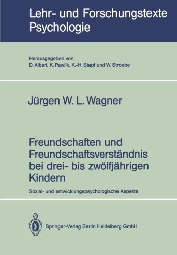 Freundschaften und Freundschaftsverständnis bei drei- bis zwölfjährigen Kindern: Sozial- und entwicklungspsychologische Aspekte (Lehr- und Forschungstexte Psychologie) (German Edition)