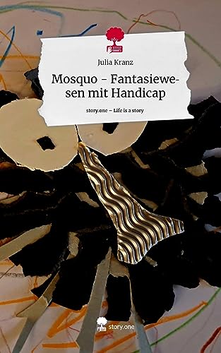 Mosquo - Fantasiewesen mit Handicap. Life is a Story - story.one