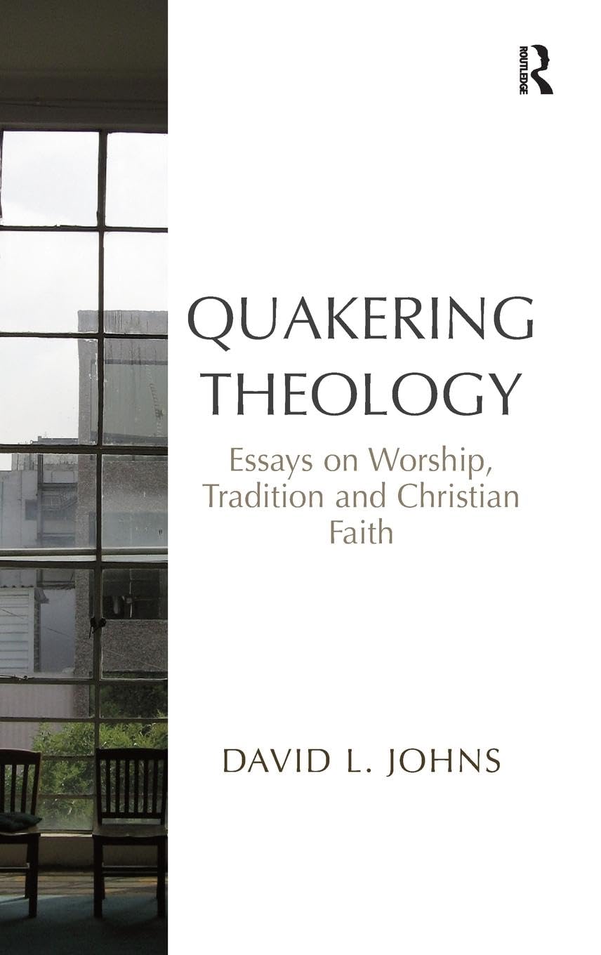 Quakering Theology: Essays on Worship, Tradition and Christian Faith