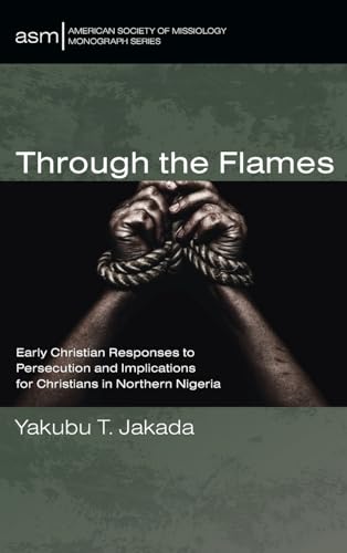 Through the Flames (American Society of Missiology Monograph)