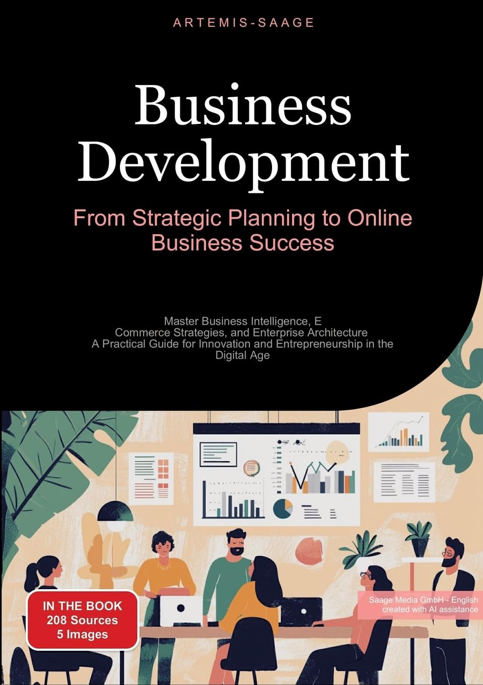 Business Development: From Strategic Planning to Online Business Success: Master Business Intelligence, E-Commerce Strategies, and Enterprise ... and Entrepreneurship in the Digital Age