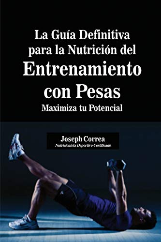 La Guía Definitiva para la Nutrición del Entrenamiento con Pesas: Maximiza tu Potencial