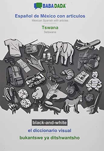 BABADADA black-and-white, Español de México con articulos - Tswana, el diccionario visual - bukantswe ya ditshwantsho: Mexican Spanish with articles - Setswana, visual dictionary