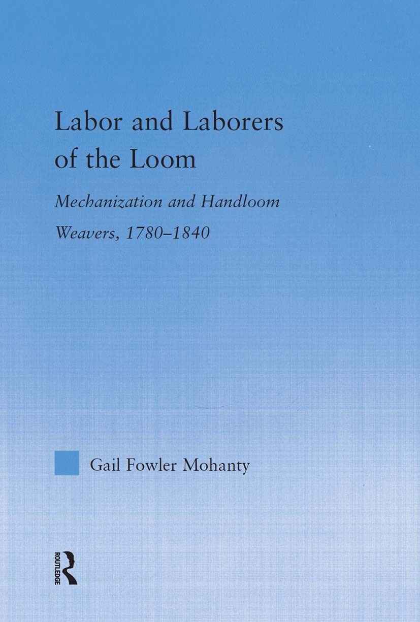 Labor and Laborers of the Loom: Mechanization and Handloom Weavers, 1780-1840 (Studies in American Popular History And Culture)