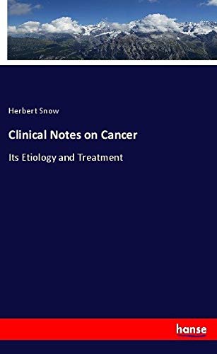 Clinical Notes on Cancer: Its Etiology and Treatment