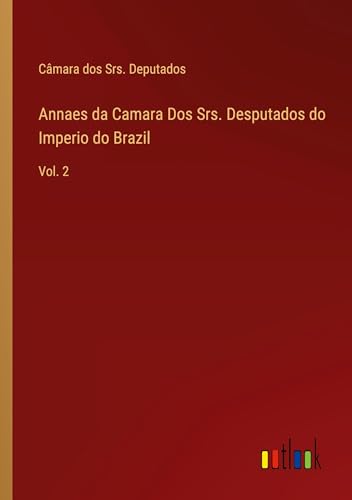 Annaes da Camara Dos Srs. Desputados do Imperio do Brazil: Vol. 2