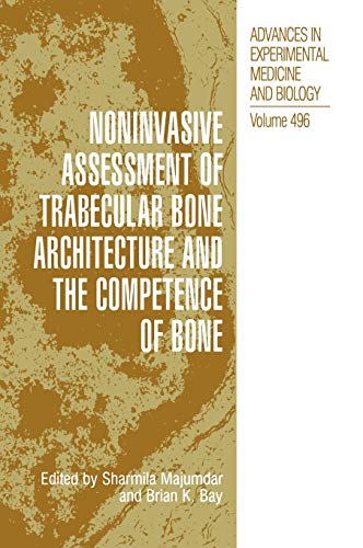Noninvasive Assessment of Trabecular Bone Architecture and The Competence of Bone (Advances in Experimental Medicine and Biology, 496, Band 496)