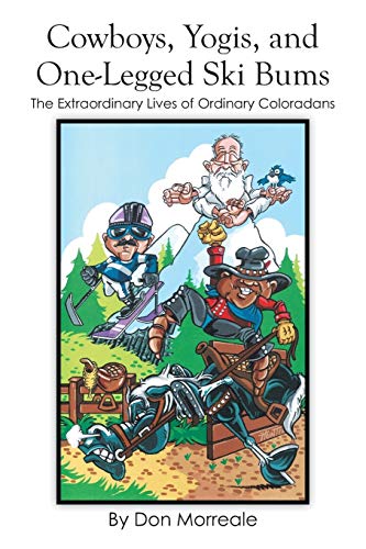 Cowboys, Yogis, and One-Legged Ski Bums: The Extraordinary Lives of Ordinary Coloradans