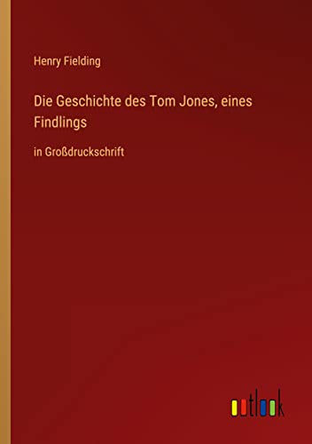 Die Geschichte des Tom Jones, eines Findlings: in Großdruckschrift