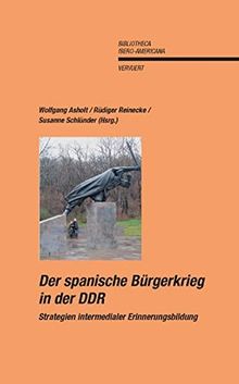 Der Spanische Bürgerkrieg in der DDR: Strategien intermedialer Erinnerungsbildung (Bibliotheca Ibero-Americana)