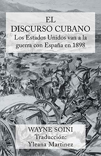 El discurso cubano: Los Estados Unidos van a la guerra con España en 1898: Los Estados Unidos Van a la Guerra Con Espana En 1898