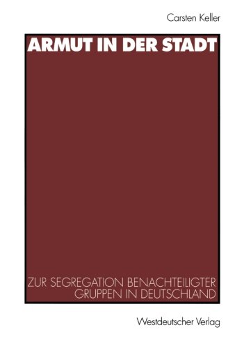 Armut in der Stadt: Zur Segregation Benachteiligter Gruppen In Deutschland (German Edition)