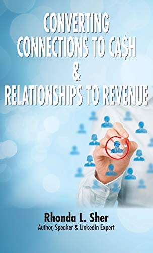 Converting Connections to Ca$h & Relationships to Revenue: Connections That Count