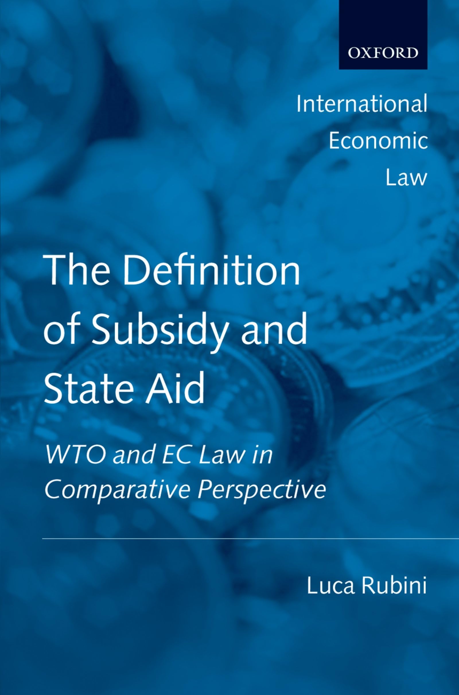 The Definition of Subsidy and State Aid: Wto and EC Law in Comparative Perspective (International Economic Law)