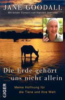 Die Erde gehört uns nicht allein: Meine Hoffnung für die Tiere und ihre Welt: Mit einem Vorwort von Hannes Jaenicke