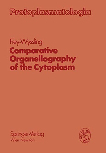 Comparative Organellography of the Cytoplasm (Protoplasmatologia Cell Biology Monographs, 3 / G)