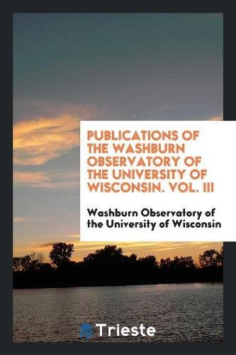 Publications of the Washburn Observatory of the University of Wisconsin. Vol. III