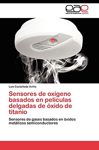 Sensores de oxígeno basados en películas delgadas de óxido de titanio: Sensores de gases basados en óxidos metálicos semiconductores