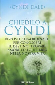 Chiedilo a Cyndi. Risposte straordinarie per conoscere il destino, trovare amore ed equilibrio nella nostra vita (Energie)